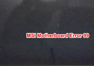 কিভাবে MSI মাদারবোর্ড ত্রুটি 99 ঠিক করবেন