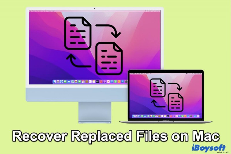 কিভাবে সহজ উপায়ে ম্যাকে ওভাররাইট/প্রতিস্থাপিত ফাইলগুলি পুনরুদ্ধার করবেন