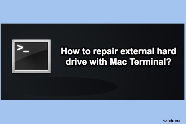 ম্যাক টার্মিনাল দিয়ে বাহ্যিক হার্ড ড্রাইভ কীভাবে মেরামত করবেন?