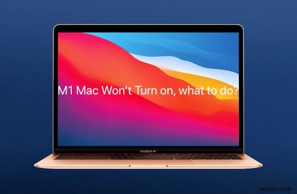 M1 MacBook Air/Pro চালু হচ্ছে না, কী করবেন?