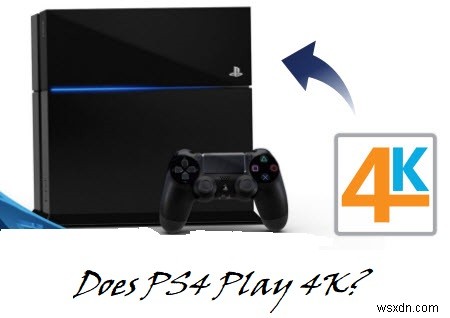 PS4 কি 4K এবং ব্লু-রে চালায়? এখানে কিভাবে করতে হয়