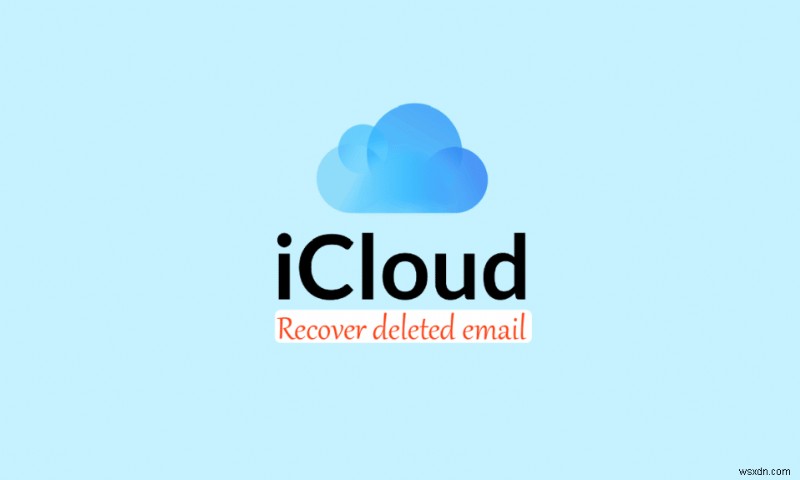 কিভাবে মুছে ফেলা iCloud ইমেল পুনরুদ্ধার করবেন