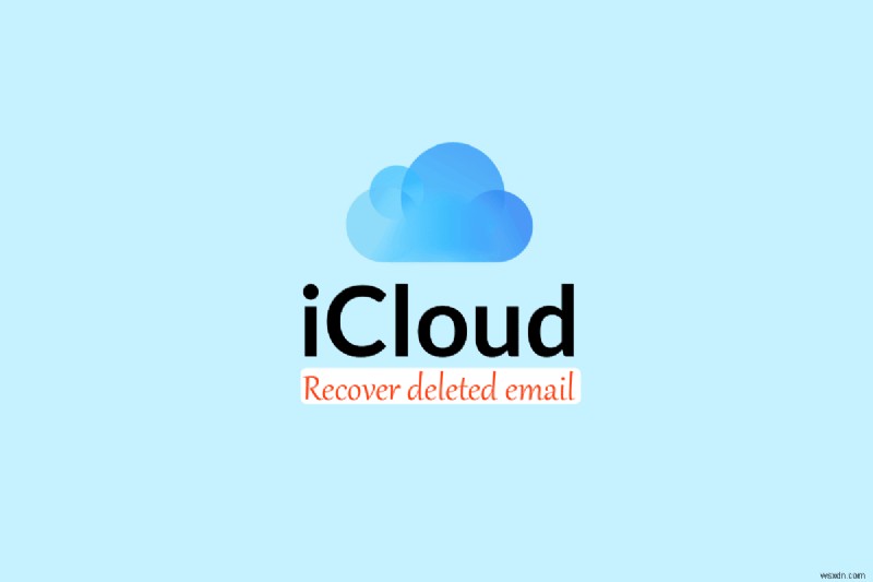 কিভাবে মুছে ফেলা iCloud ইমেল পুনরুদ্ধার করবেন