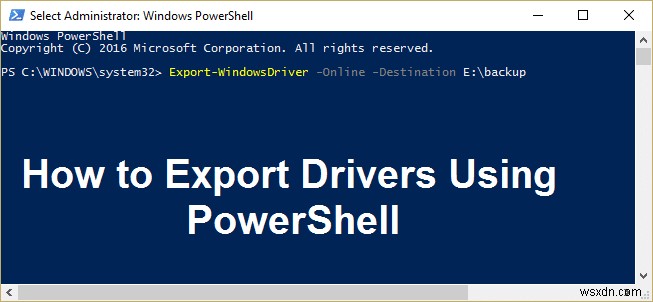 কীভাবে PowerShell ব্যবহার করে ড্রাইভার রপ্তানি করবেন