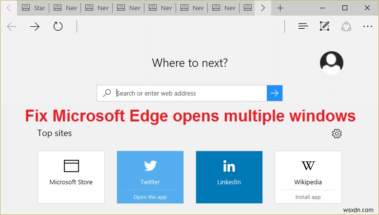 Fix Microsoft Edge একাধিক উইন্ডো খোলে 
