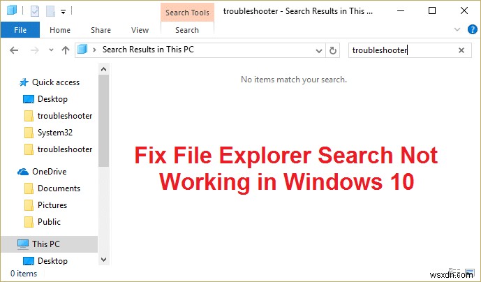 উইন্ডোজ 10-এ ফাইল এক্সপ্লোরার অনুসন্ধান কাজ করছে না তা ঠিক করুন 