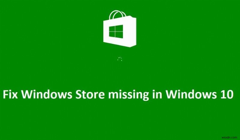 Windows 10-এ অনুপস্থিত Windows Store ঠিক করুন 