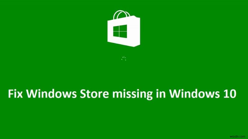 Windows 10-এ অনুপস্থিত Windows Store ঠিক করুন 
