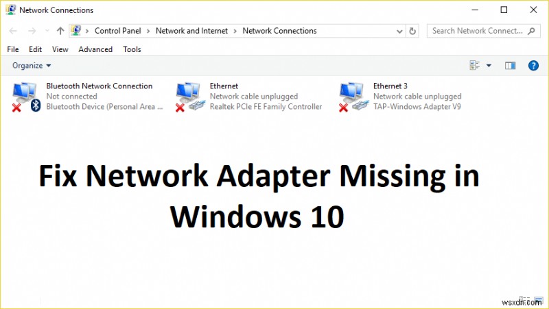 উইন্ডোজ 10 এ নেটওয়ার্ক অ্যাডাপ্টার অনুপস্থিত? এটি ঠিক করার 11টি কার্যকরী উপায়! 