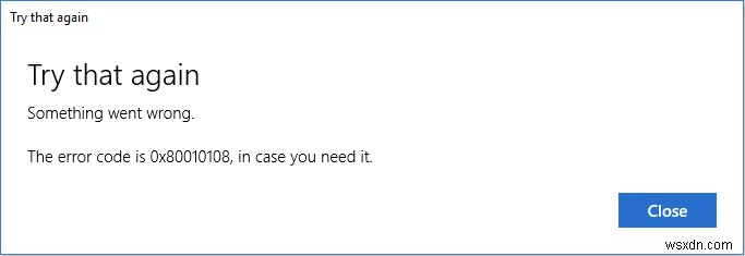 উইন্ডোজ 10-এ ত্রুটি 0X80010108 ঠিক করুন 