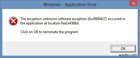 ব্যতিক্রমটি ঠিক করুন অজানা সফ্টওয়্যার ব্যতিক্রম (0xc0000417) অ্যাপ্লিকেশনটিতে ঘটেছে 