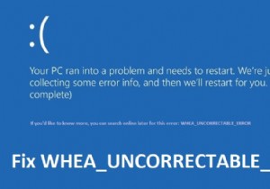Windows 10 এ WHEA_UNCORRECTABLE_ERROR ঠিক করুন 