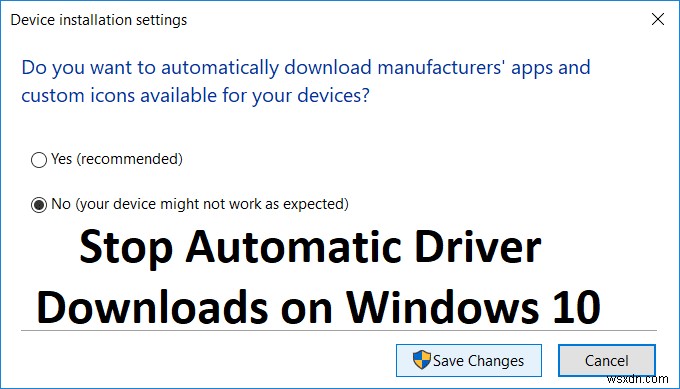 Windows 10 এ স্বয়ংক্রিয় ড্রাইভার ডাউনলোড বন্ধ করুন 