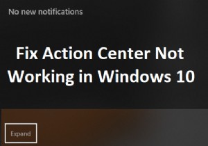 অ্যাকশন সেন্টার উইন্ডোজ 10 এ কাজ করছে না [সমাধান] 