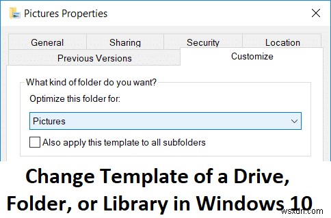 Windows 10-এ ড্রাইভ, ফোল্ডার বা লাইব্রেরির টেমপ্লেট পরিবর্তন করুন 