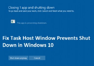 ফিক্স টাস্ক হোস্ট উইন্ডো উইন্ডোজ 10 এ শাট ডাউন প্রতিরোধ করে 