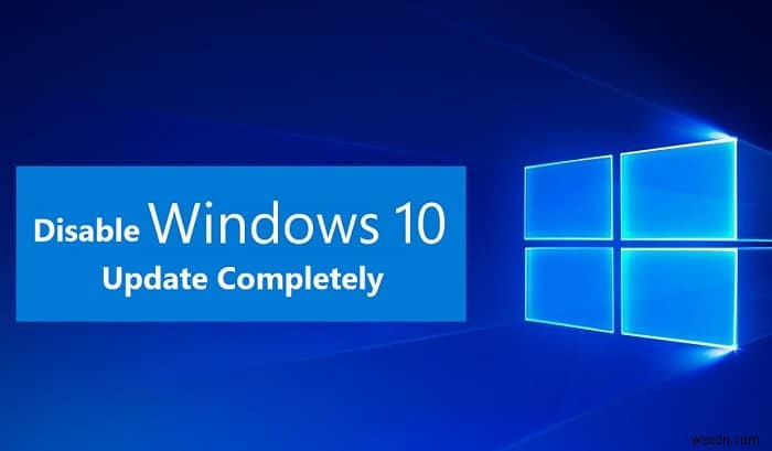 Windows 10 এ স্বয়ংক্রিয় আপডেটগুলি নিষ্ক্রিয় করার 4 উপায়