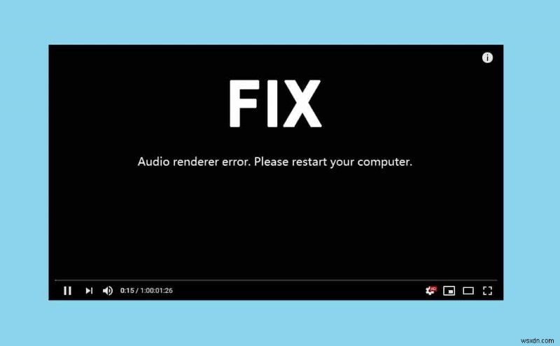 ঠিক করুন: অডিও রেন্ডারার ত্রুটি:অনুগ্রহ করে আপনার কম্পিউটার পুনরায় চালু করুন  