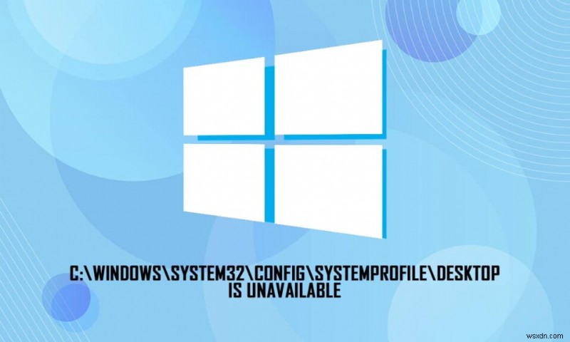 C:\windows\system32\config\systemprofile\Desktop অনুপলব্ধ:স্থির 