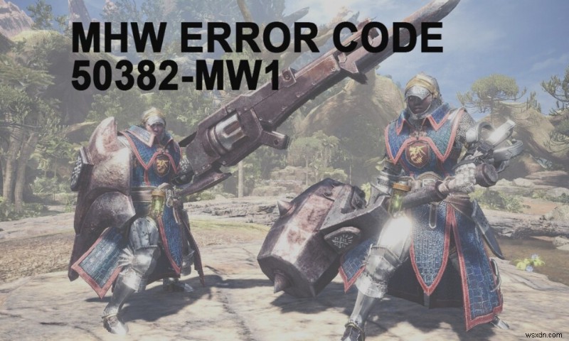 MHW এরর কোড 50382-MW1 ঠিক করুন 