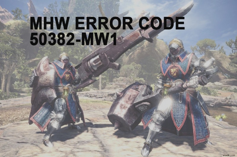 MHW এরর কোড 50382-MW1 ঠিক করুন 