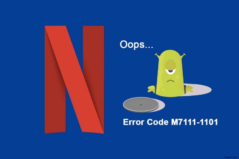 Netflix ত্রুটি কোড M7111-1101 কিভাবে ঠিক করবেন 