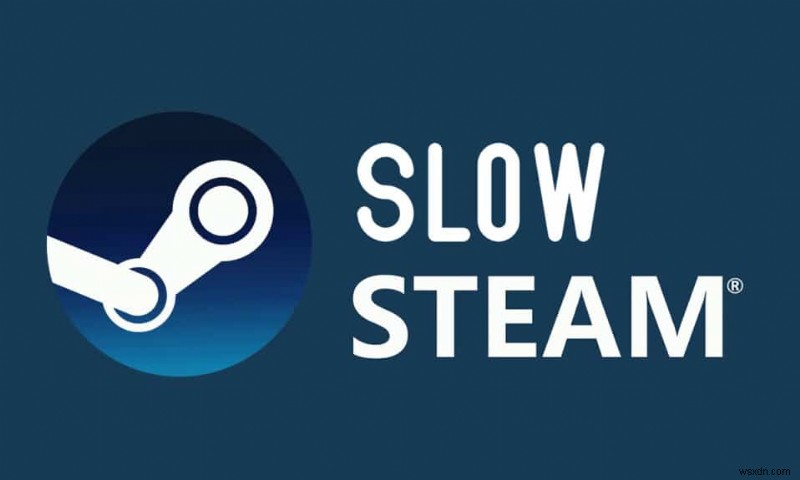 Fix Steam is slow in Windows 10