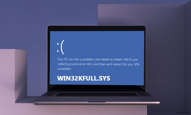 Windows 10-এ win32kfull.sys BSOD ঠিক করুন 