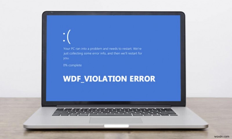 কিভাবে Windows 10 এ WDF_VIOLATION ত্রুটি ঠিক করবেন 