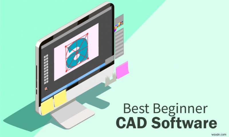 30 সেরা শিক্ষানবিস CAD সফ্টওয়্যার 