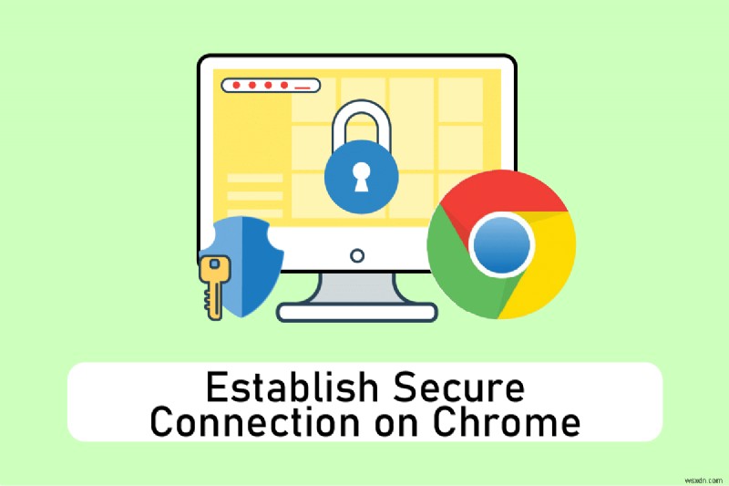 Chrome এ সুরক্ষিত সংযোগ স্থাপনের জন্য 12টি উপায় 