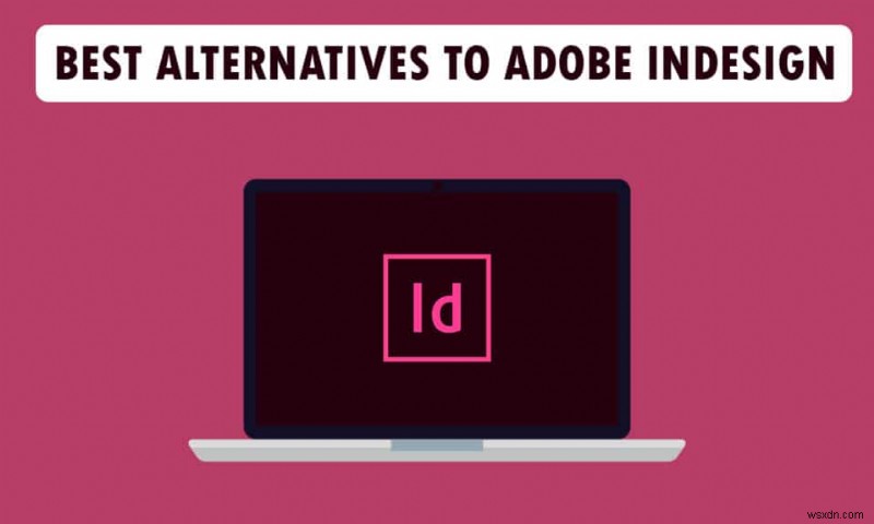 Adobe InDesign এর সেরা 21টি সেরা বিকল্প