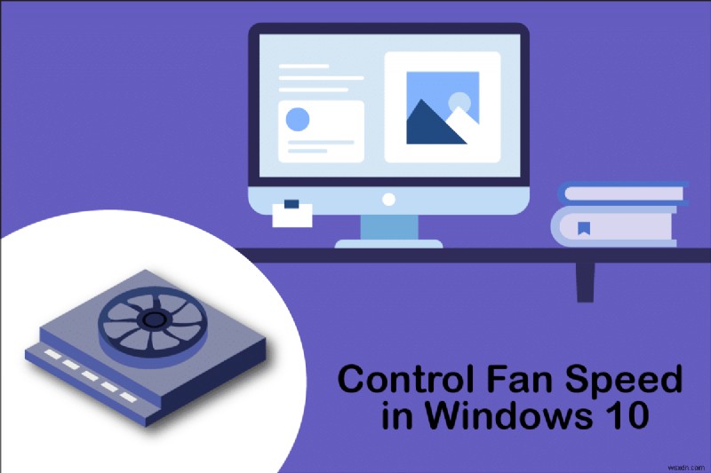 উইন্ডোজ 10 এ ফ্যানের গতি কীভাবে নিয়ন্ত্রণ করবেন 