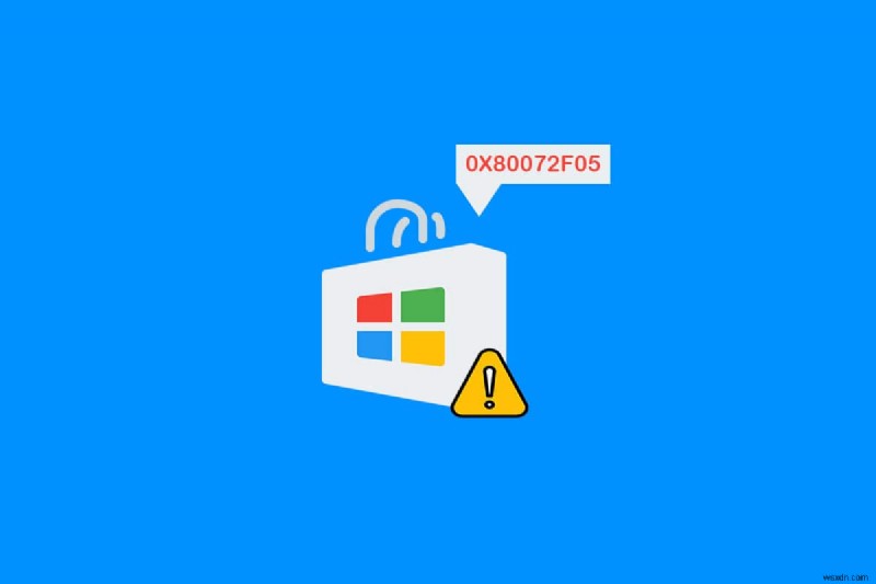 Windows 10-এ Windows Store 0x80072f05 ত্রুটি ঠিক করুন 