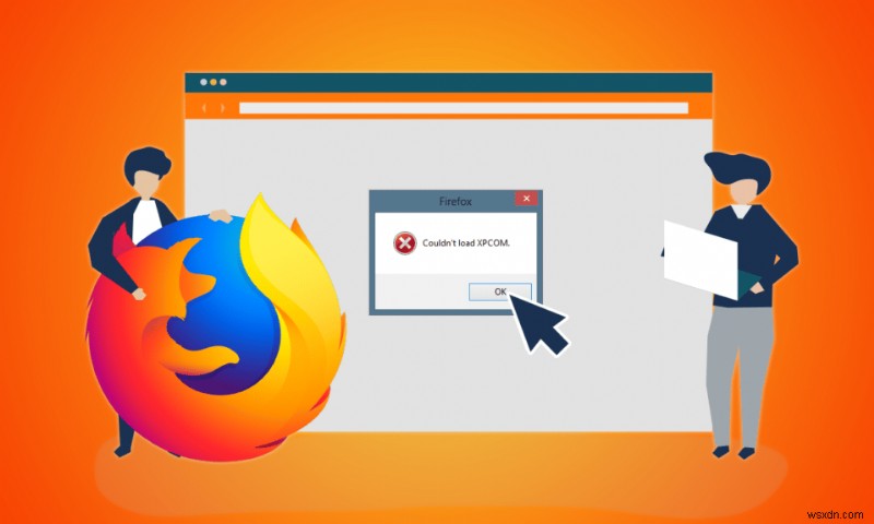 Mozilla Firefox Windows 10 এ XPCOM ত্রুটি লোড করতে পারেনি ঠিক করুন