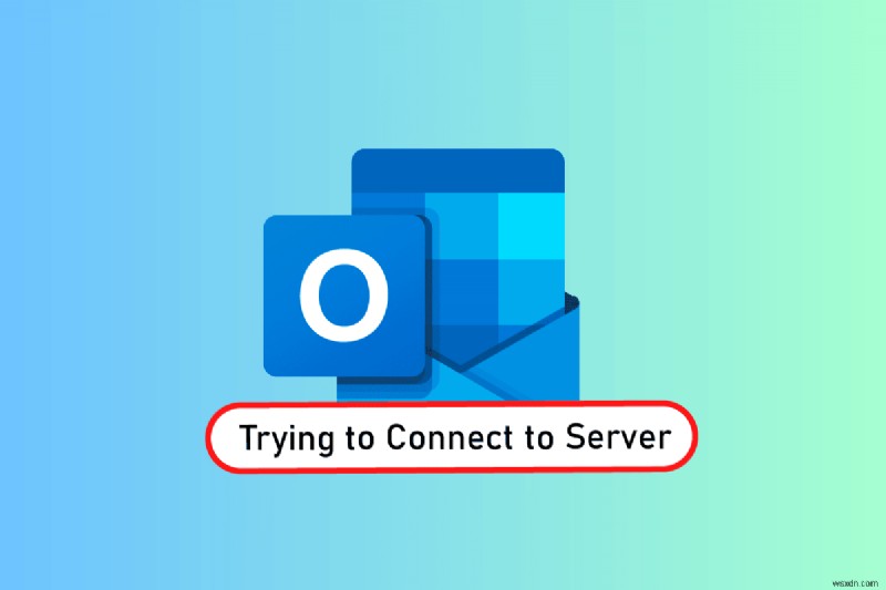 Windows 10-এ সার্ভারের সাথে সংযোগ করার চেষ্টা করা Outlook ঠিক করুন 