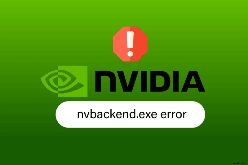 Windows 10 এ Nvbackend.exe ত্রুটি ঠিক করুন