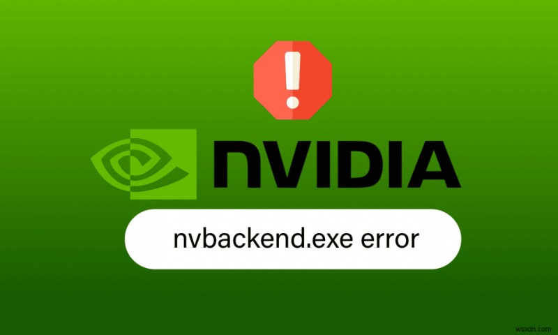 Windows 10 এ Nvbackend.exe ত্রুটি ঠিক করুন