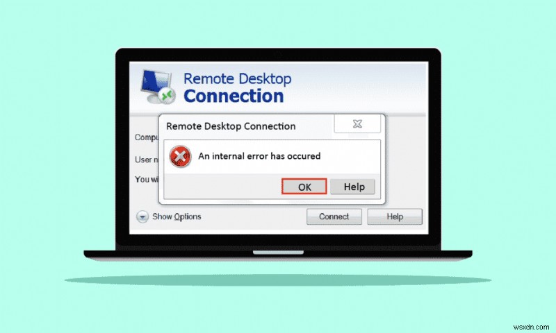 দূরবর্তী ডেস্কটপ সংযোগ একটি অভ্যন্তরীণ ত্রুটি ঘটেছে ঠিক করুন৷ 
