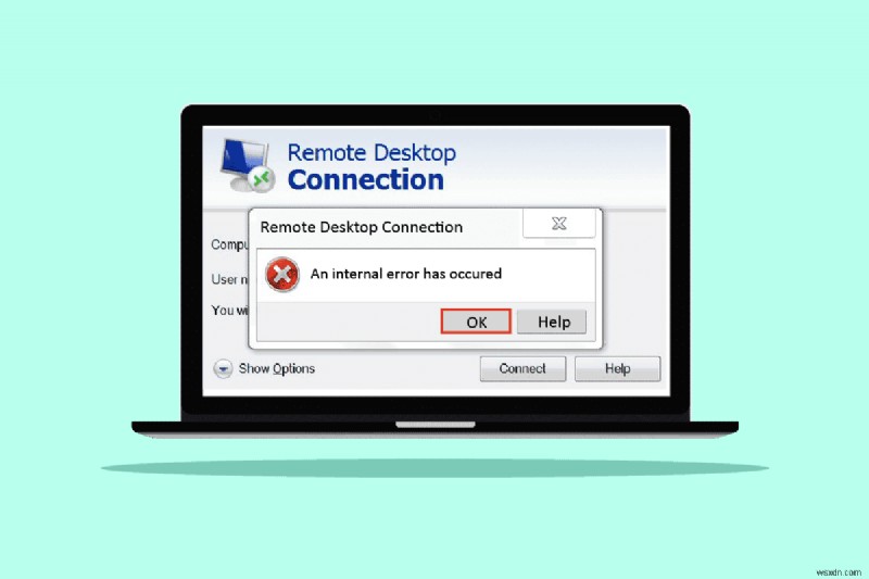 দূরবর্তী ডেস্কটপ সংযোগ একটি অভ্যন্তরীণ ত্রুটি ঘটেছে ঠিক করুন৷ 