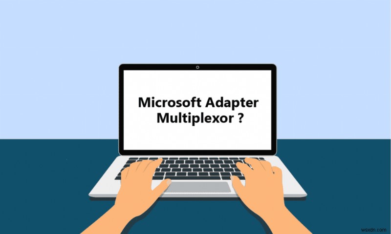 Microsoft Network Adapter Multiplexor Protocol কি?