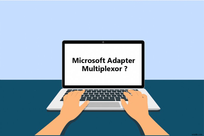 Microsoft Network Adapter Multiplexor Protocol কি?