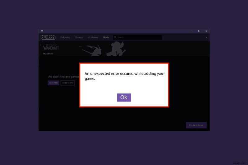 Twitch অ্যাপ WOW গেম এবং অ্যাডঅনগুলি সনাক্ত করছে না তা ঠিক করুন 