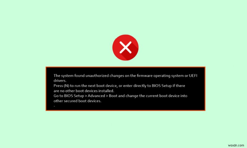 ফার্মওয়্যার অপারেটিং সিস্টেম বা UEFI ড্রাইভারগুলিতে অননুমোদিত পরিবর্তন পাওয়া সিস্টেমটি ঠিক করুন 
