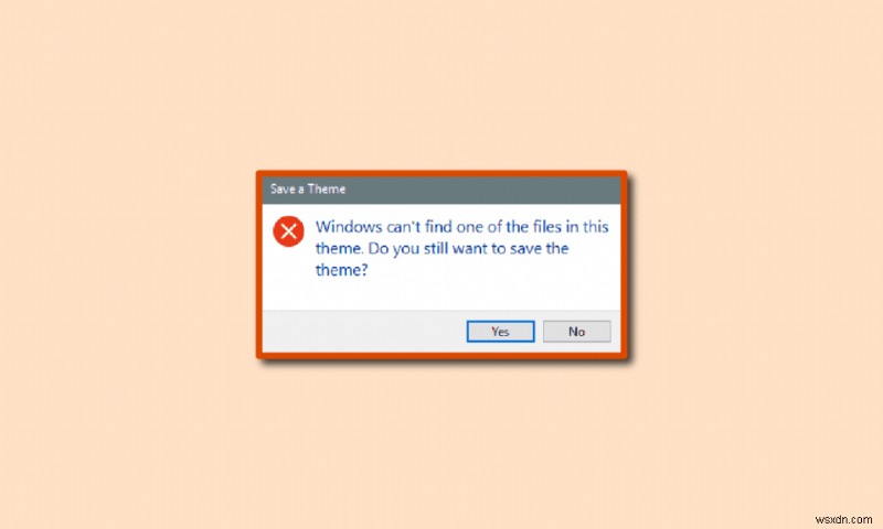 উইন্ডোজ এই থিমের একটি ফাইল খুঁজে পেতে পারে না ঠিক করুন 