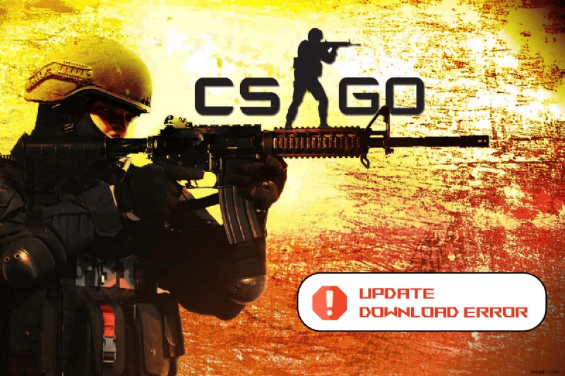 Windows 10-এ CS GO আপডেট ডাউনলোডের ত্রুটি ঠিক করুন 