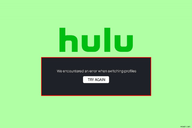 Windows 10 এ Hulu Switch প্রোফাইল ত্রুটি ঠিক করুন