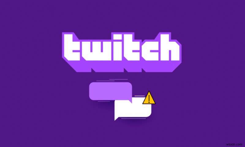 চ্যাটে সংযোগ করতে অক্ষম Twitch ঠিক করুন 