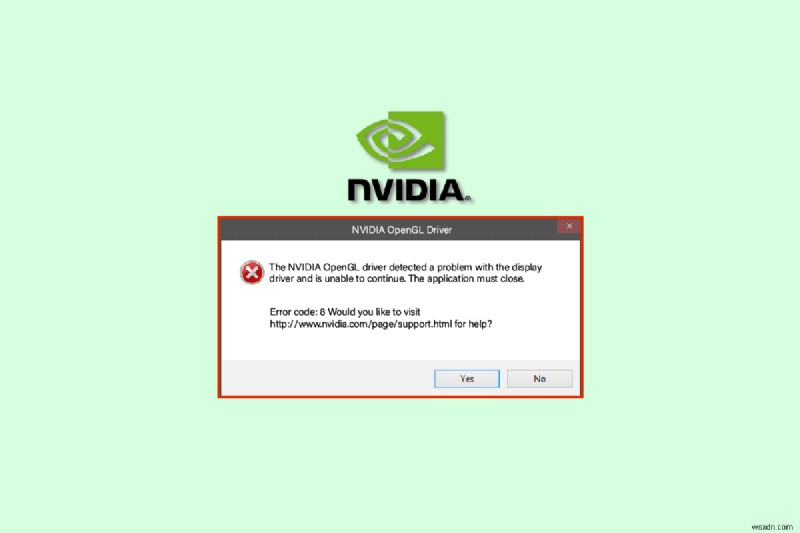 NVIDIA OpenGL ড্রাইভার ত্রুটি কোড 8 ঠিক করুন 