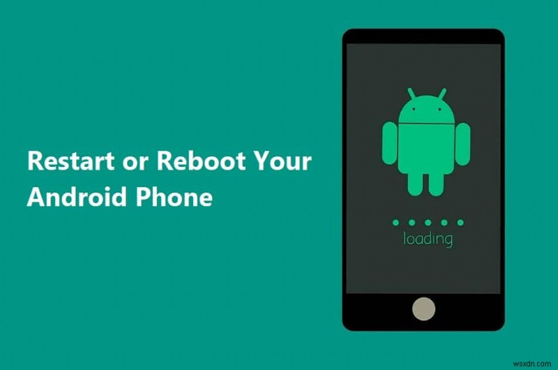 কিভাবে আপনার Android ফোন রিস্টার্ট বা রিবুট করবেন?